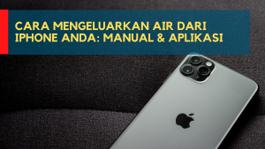 Cara Mengeluarkan Air dari iPhone Anda: Manual & Aplikasi