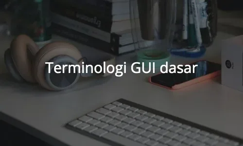 Terminologi GUI dasar