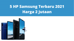 5 HP Samsung Terbaru 2021 Harga 2 Jutaan