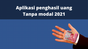 Aplikasi penghasil uang Tanpa modal 2021