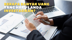 Berapa Banyak Uang yang Harus Anda Investasikan?