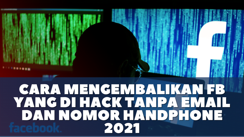 Cara Mengembalikan FB yang di Hack Tanpa Email dan Nomor Handphone 2021