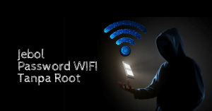 Cara Menjebol Password Wifi WPA2-PSK dengan Android Tanpa Root
