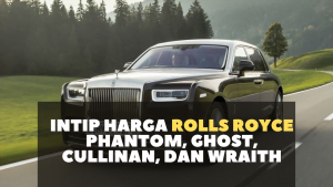 Intip Harga Jenis Mobil Rolls Royce Phantom, Ghost, Cullinan, dan Wraith
