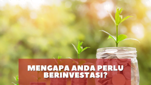 Mengapa Anda perlu berinvestasi?