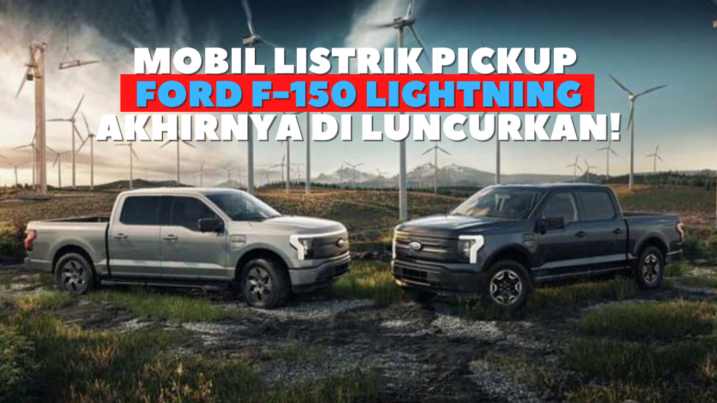 Mobil Listrik Pickup Ford F-150 Lightning Akhirnya di Luncurkan!