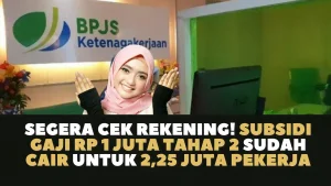 Segera Cek Rekening! Subsidi Gaji Rp 1 Juta Tahap 2 Sudah Cair untunk 2,25 Juta Pekerja