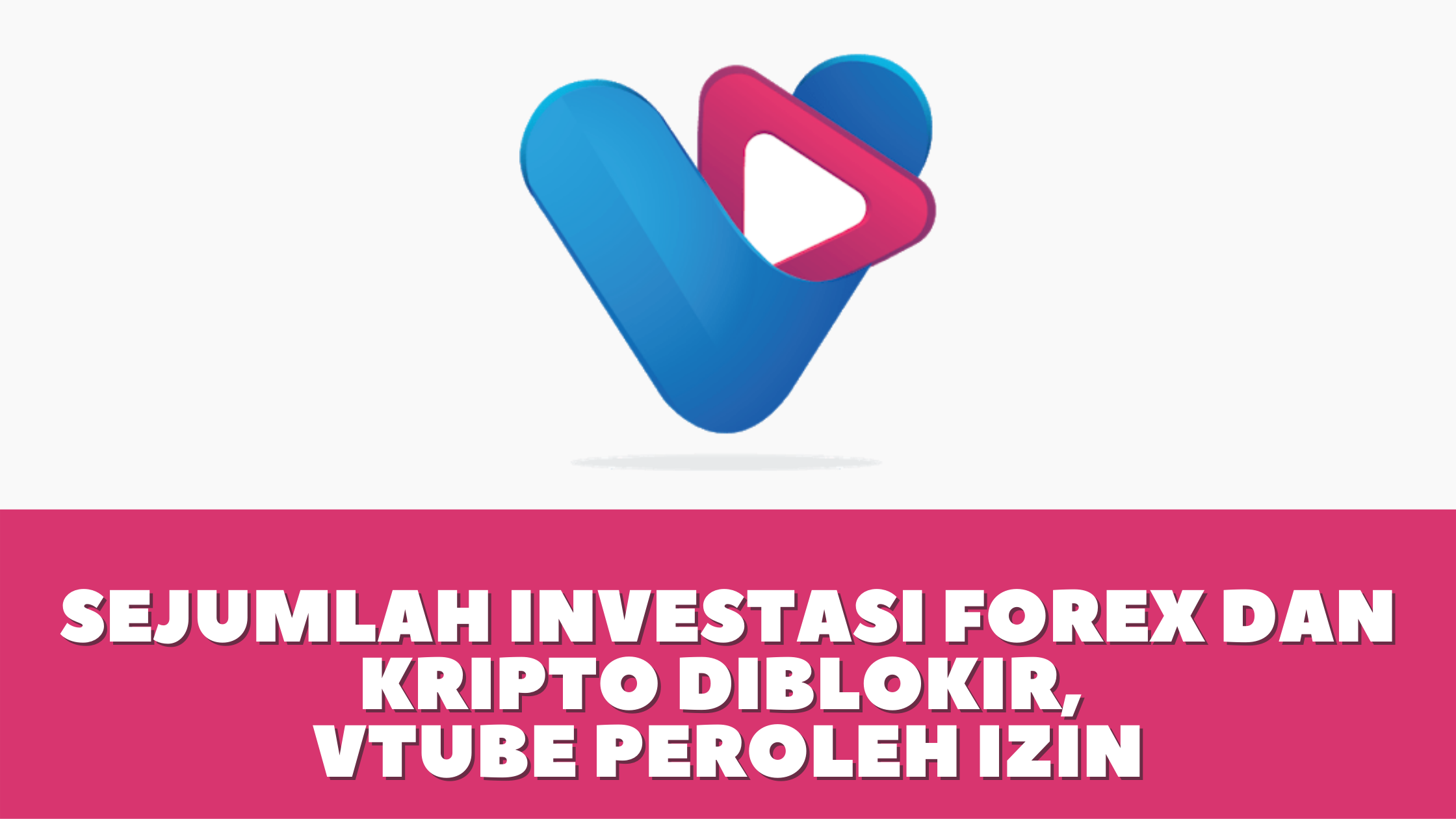 Sejumlah Investasi Forex dan Kripto diblokir, VTube Peroleh Izin