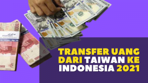 Transfer Uang dari Taiwan ke Indonesia 2021