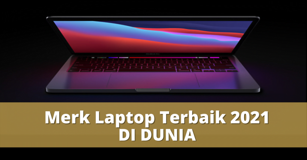 merk laptop terbaik 2021 di dunia