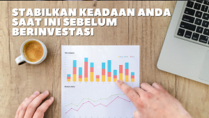 stabilkan keadaan Anda saat ini sebelum berinvestasi