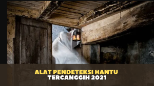 Alat Pendeteksi Hantu Tercanggih 2021