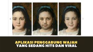 Aplikasi penggabung wajah yang sedang hits dan viral