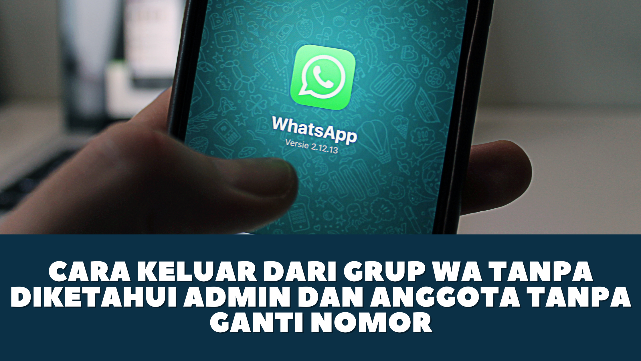 Cara Keluar dari Grup WA Tanpa diketahui Admin dan Anggota tanpa Ganti Nomor