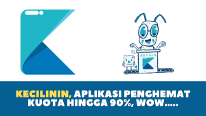 KECILININ, Aplikasi Penghemat Kuota Hingga 90%, wow.....