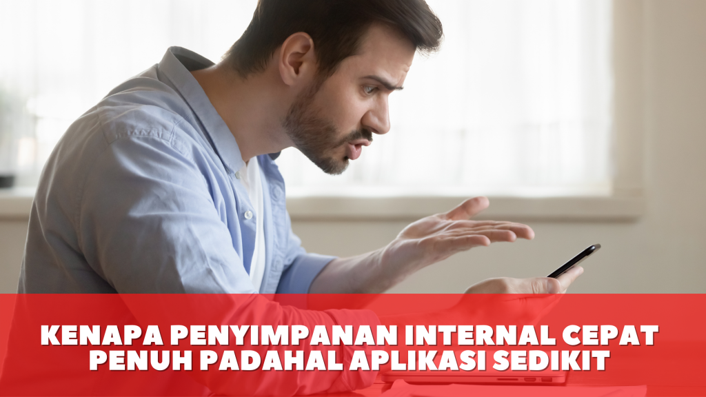 Kenapa Penyimpanan Internal Cepat Penuh Padahal Aplikasi Sedikit