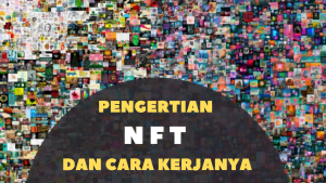 Pengertian NFT dan Cara Kerja NFT