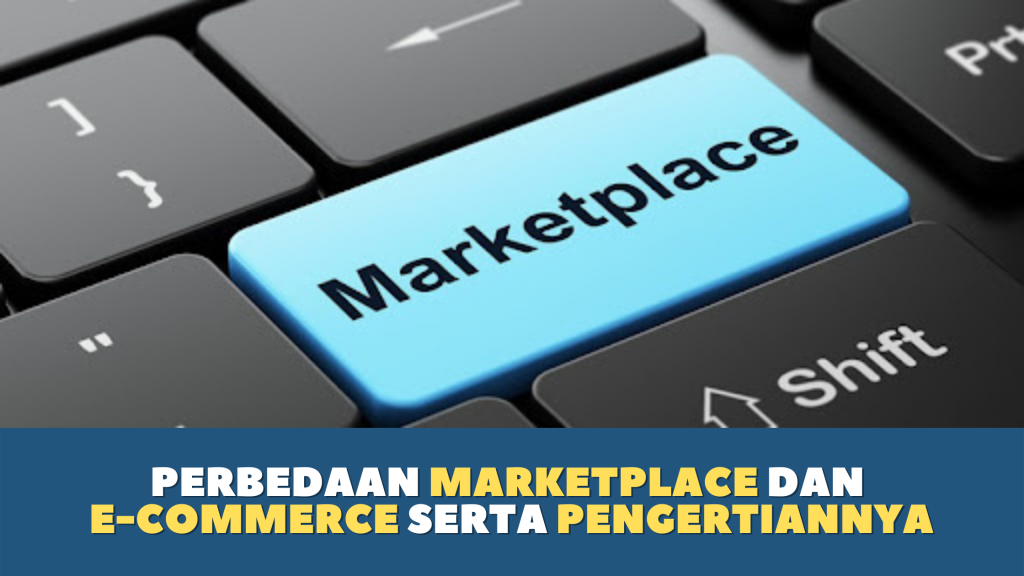 Perbedaan Marketplace dan E-commerce serta pengertiannya