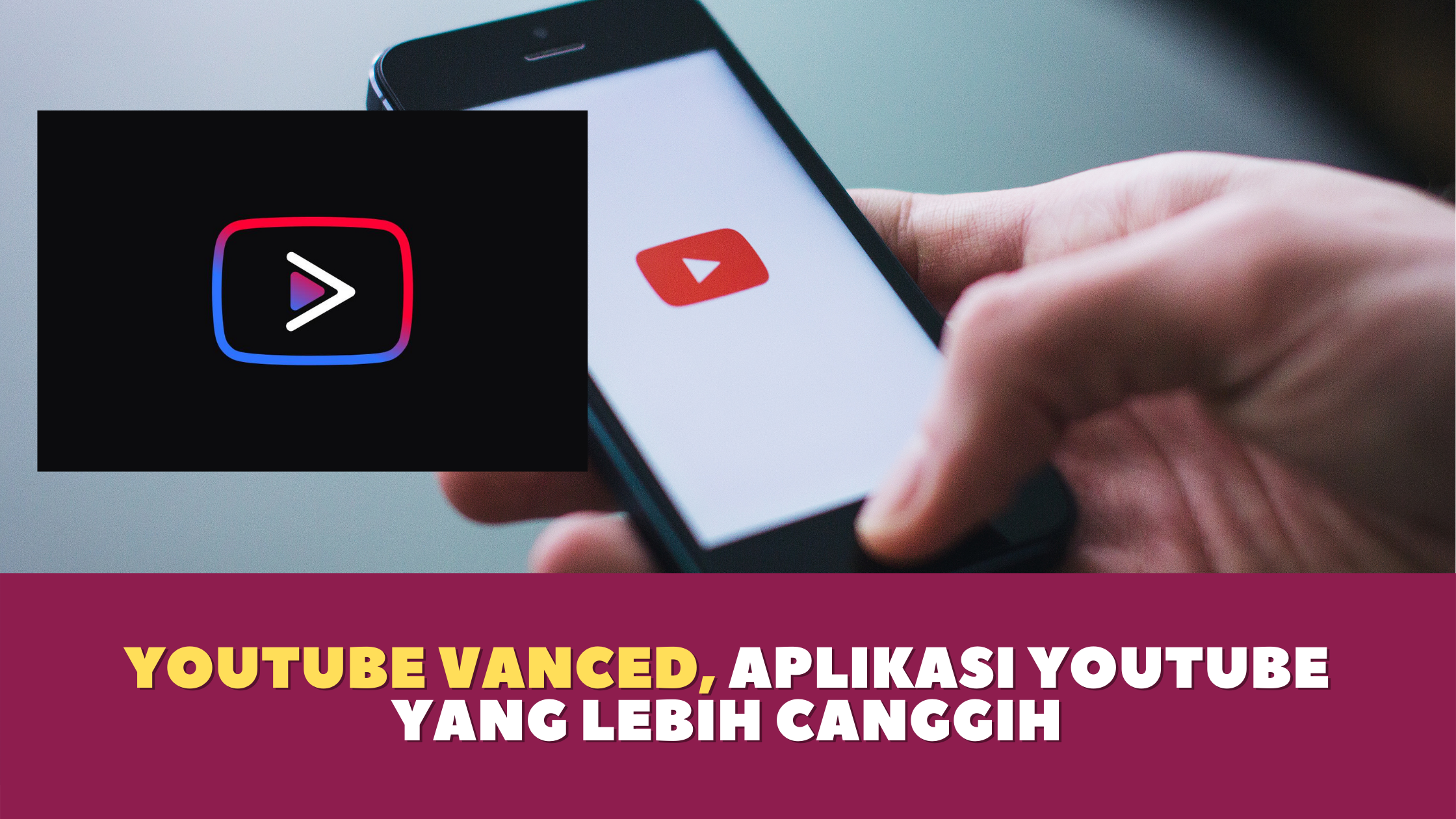 Youtube Vanced, Aplikasi Youtube Yang Lebih Canggih