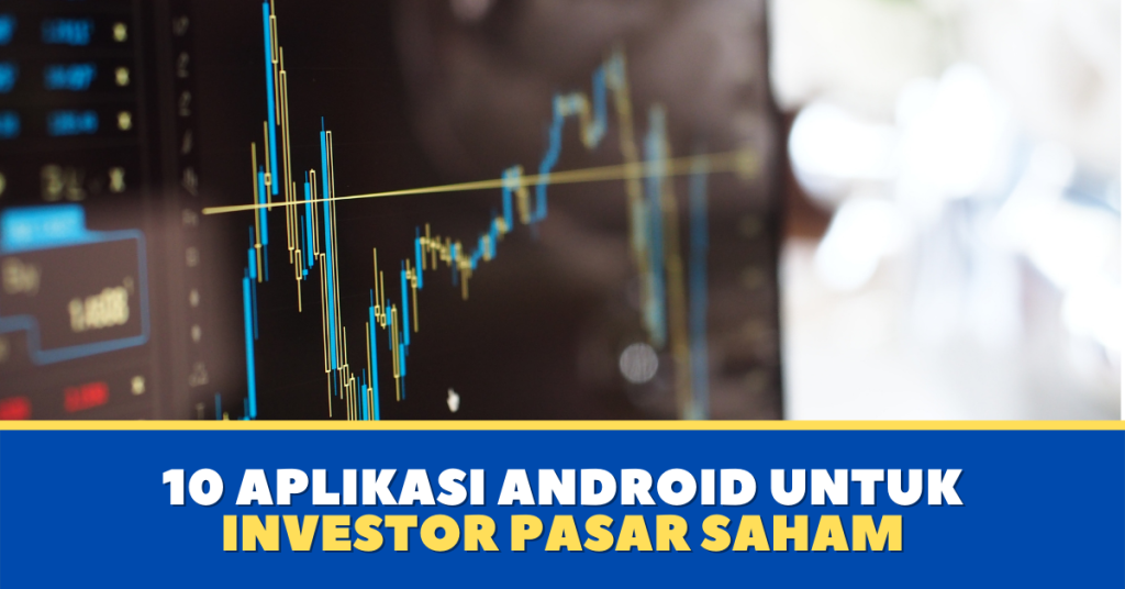 10 Aplikasi Android Untuk Investor Pasar Saham