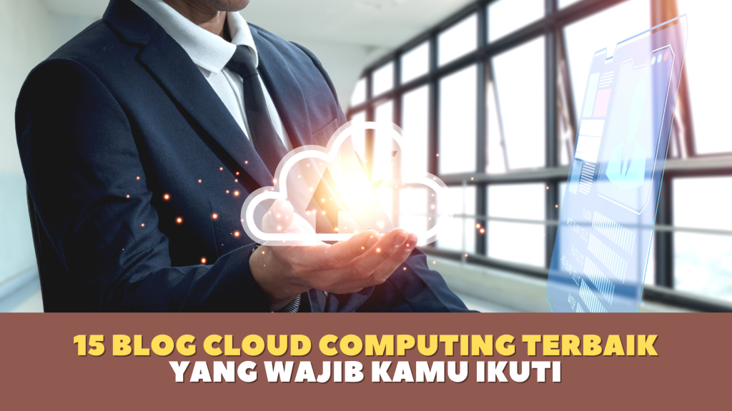 15 Blog Cloud Computing Terbaik Yang Wajib Kamu Ikuti