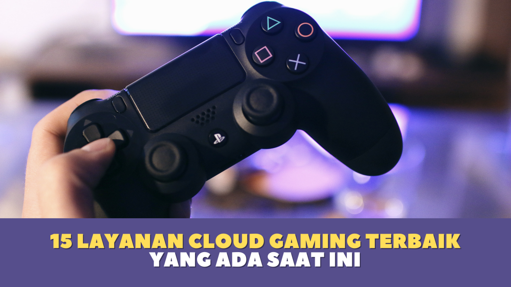 15 Layanan Cloud Gaming Terbaik yang Ada Saat Ini