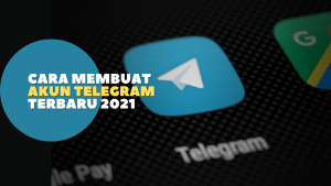 Cara Membuat Akun Telegram Terbaru 2021