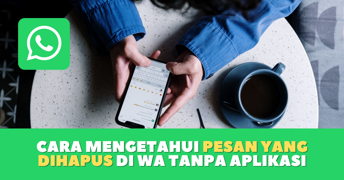 Cara Mengetahui Pesan yang Dihapus di WA Tanpa Aplikasi