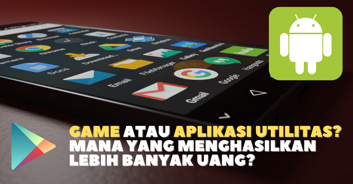 Game atau Aplikasi Utilitas? Mana yang Menghasilkan Lebih Banyak Uang?