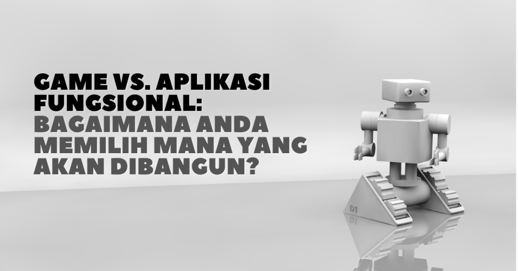 Game vs. Aplikasi Fungsional: Bagaimana Anda Memilih Mana yang Akan Dibangun?