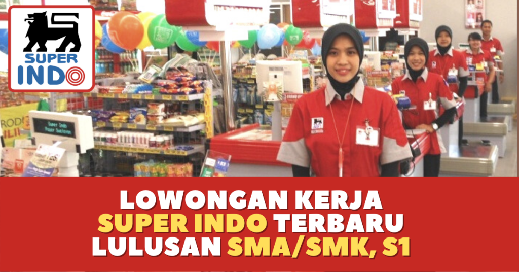 Lowongan Kerja Super Indo Lulusan SMA:SMK-S1 Terbaru Oktober 2021, Ayo Daftar Online Sekarang!