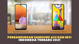 Perbandingan Samsung A32 dan M31 Indonesia Terbaru 2021