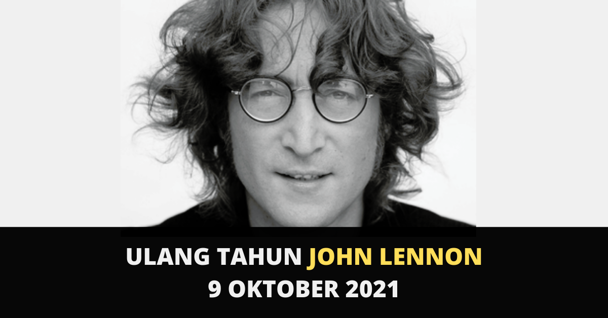 Ulang Tahun John Lennon The Beatles 9 Oktober 2021