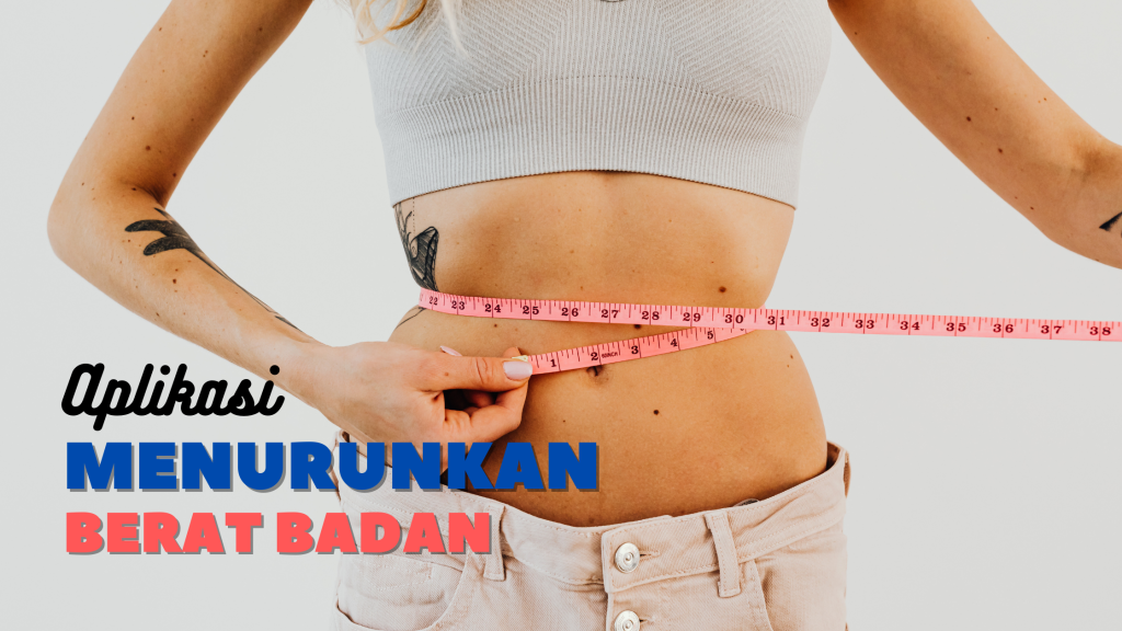 10 Aplikasi Menurunkan Berat Badan Terbaik Tahun 2021