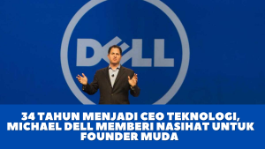 34 Tahun Menjadi CEO Teknologi, Michael Dell Memberi Nasihat untuk Founder Muda