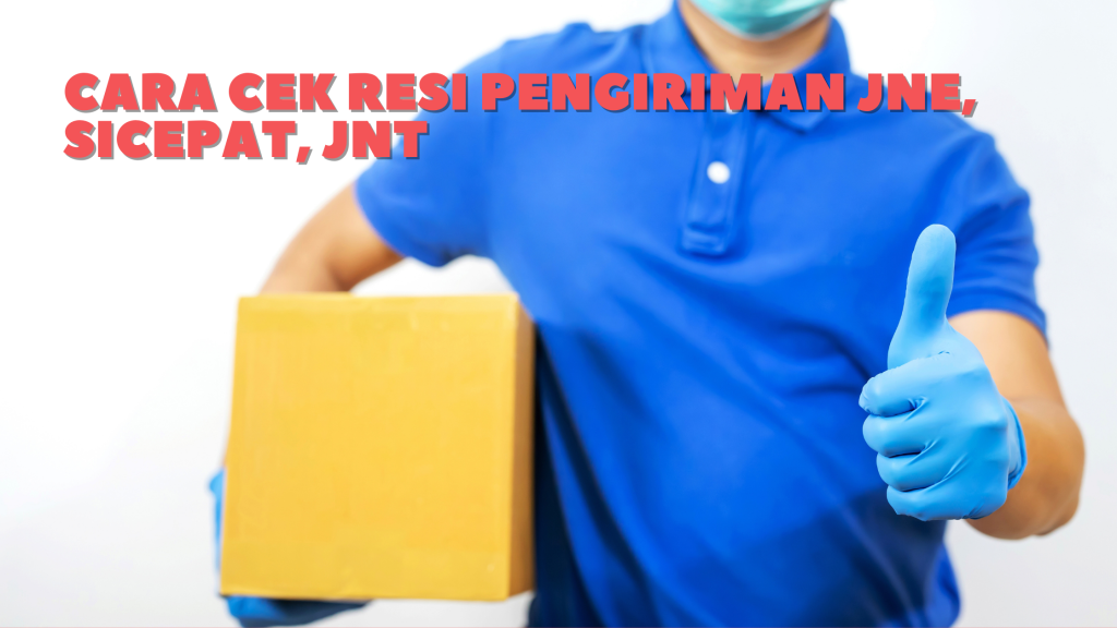 Cara Cek Resi Pengiriman Jne, Sicepat, Jnt