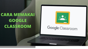 Cara Memakai Google Classroom