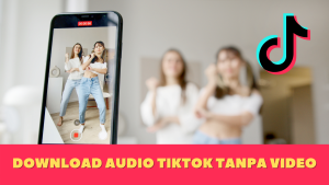 Download Audio Tiktok Tanpa Video