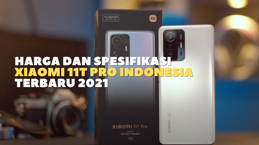 Harga dan Spesifikasi Xiaomi 11T Pro Indonesia Terbaru 2021