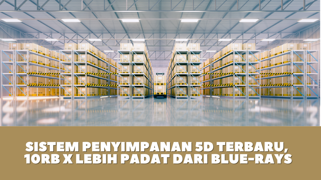 Sistem Penyimpanan 5D Terbaru, 10RB Kali Lebih Padat dari Blue-Rays