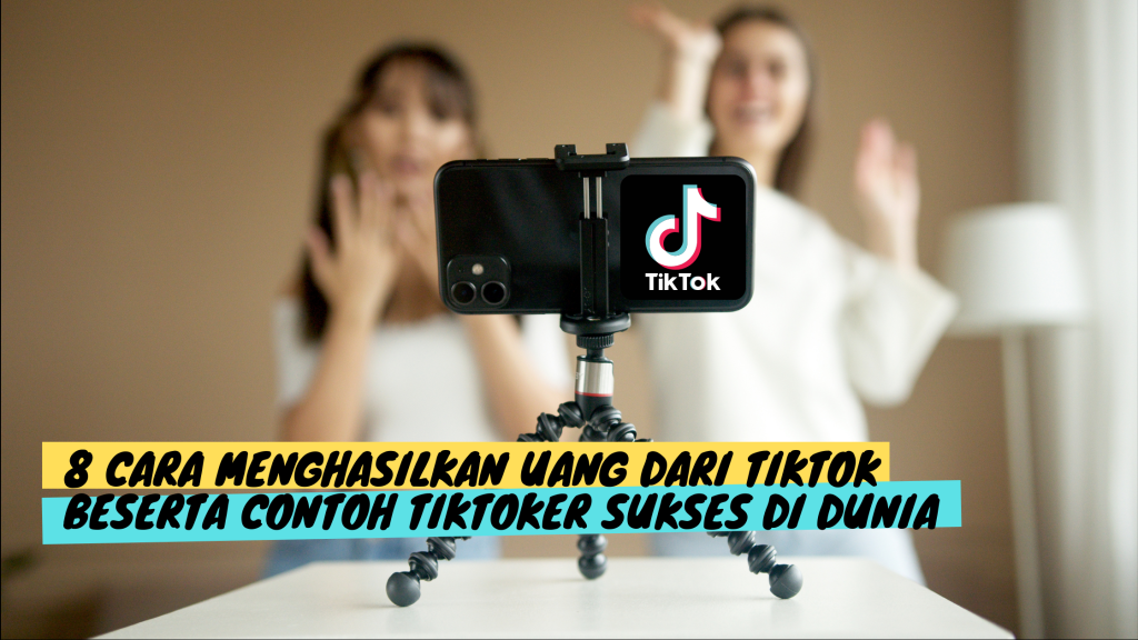 8 Cara Menghasilkan Uang dari Tiktok Beserta Contoh Tiktoker Sukses Dunia