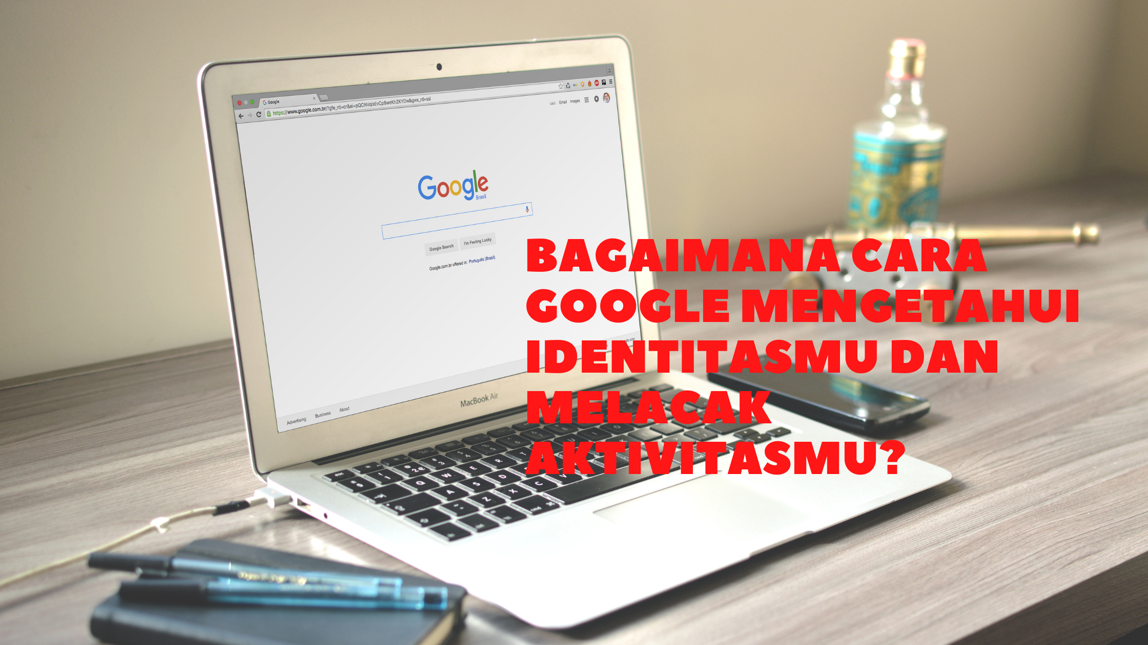 Bagaimana Cara Google Mengetahui Identitasmu dan Melacak Aktivitasmu?