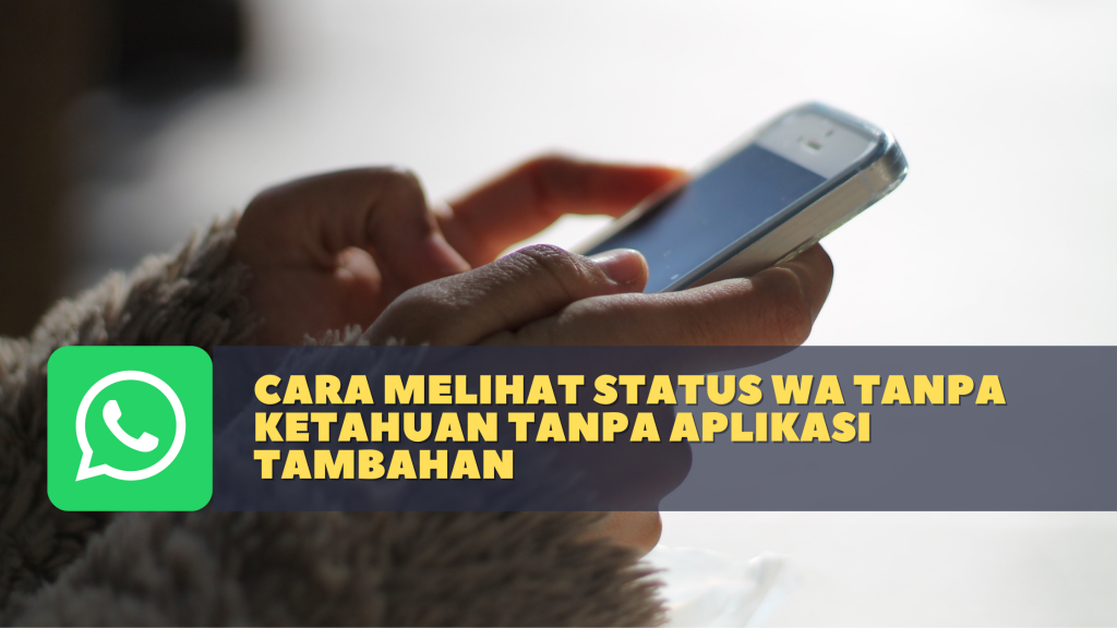 Cara Melihat Status WA Tanpa Ketahuan Tanpa Aplikasi Tambahan