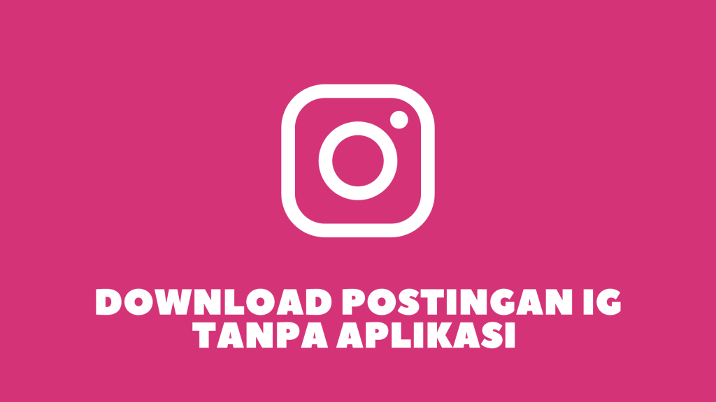 Download Postingan IG Tanpa Aplikasi Terbaru 2021