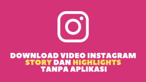 Download Video Instagram Story dan Highlights Tanpa Aplikasi