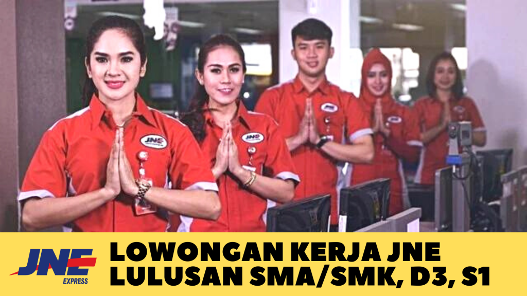 Lowongan Kerja JNE Lulusan SMA/SMK, D3, S1, Deadline 31 Desember 2021