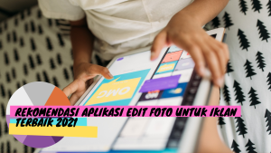 Rekomendasi Aplikasi Edit Foto untuk Iklan Terbaik 2021