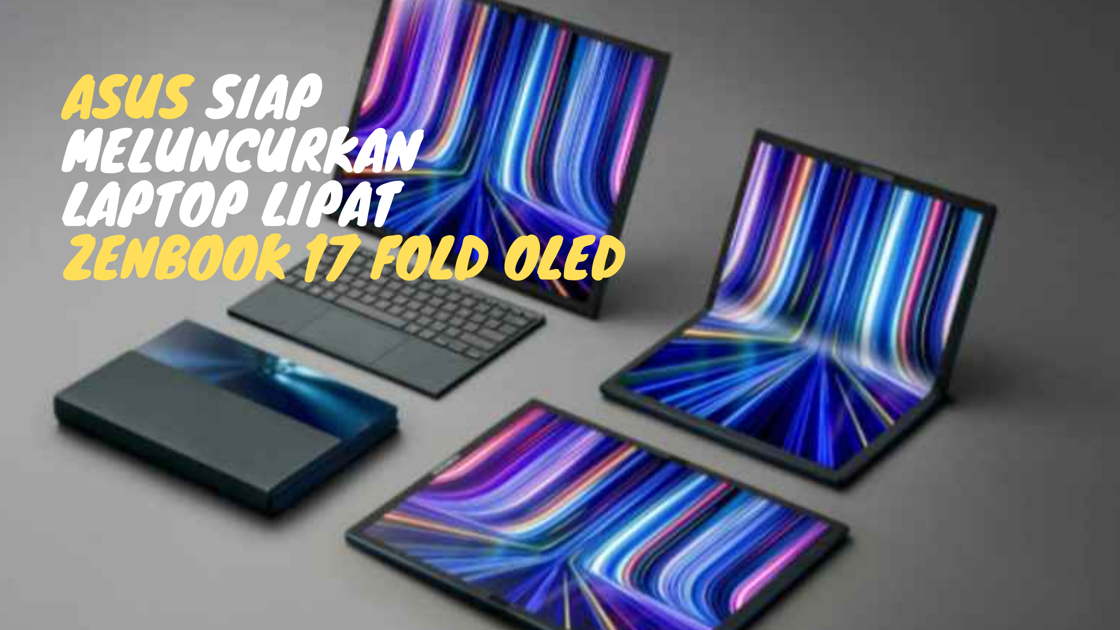 Asus Siap Meluncurkan Laptop Lipat Zenbook 17 Fold OLED