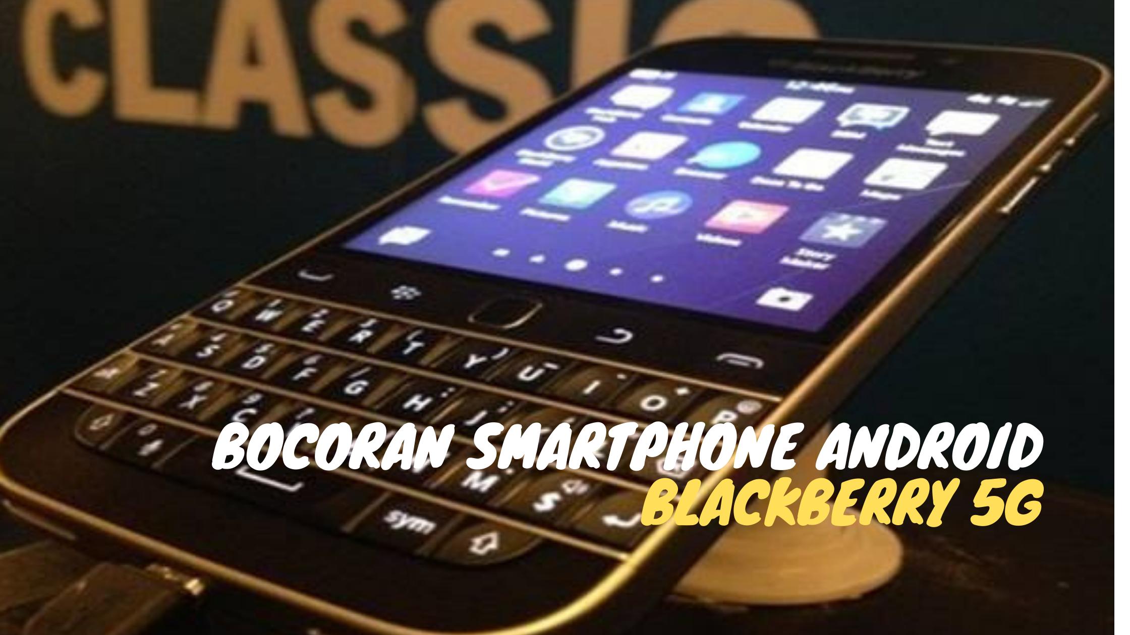 Bocoran Smartphone Android BlackBerry 5G