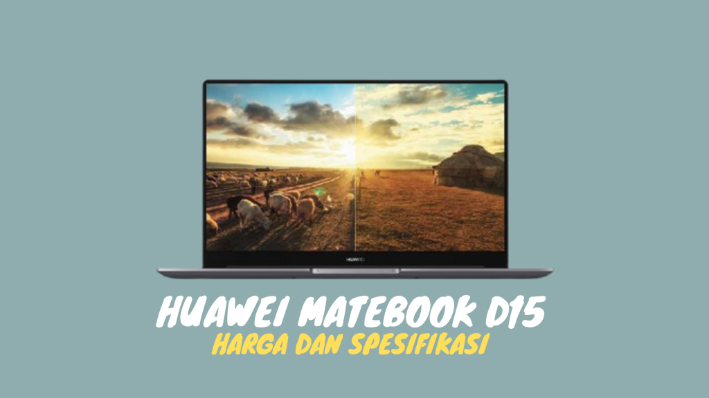 Harga dan Spesifikasi Huawei MateBook D15 di Indonesia